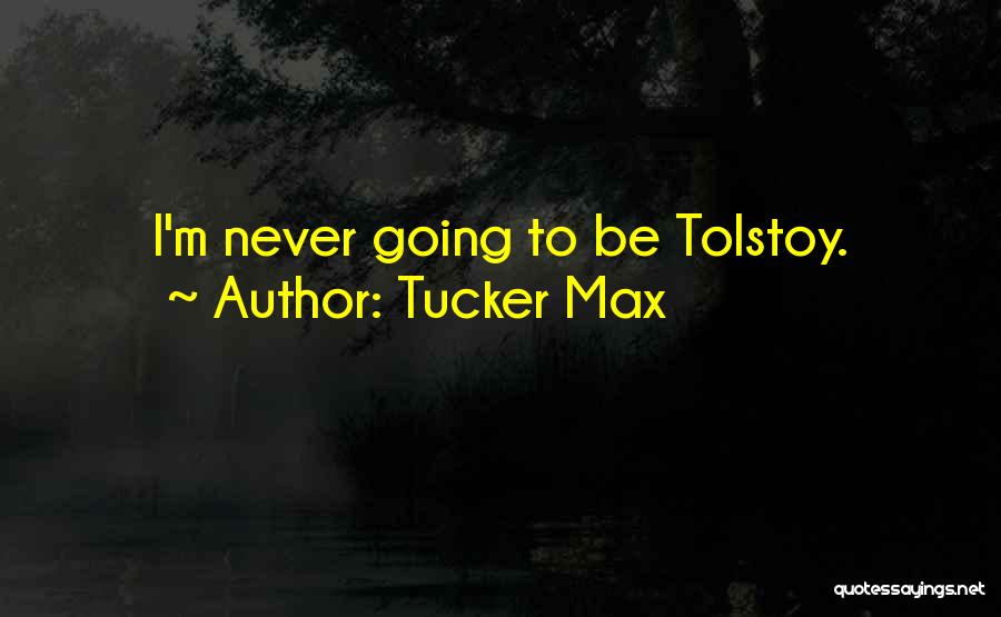 Tucker Max Quotes 1304894