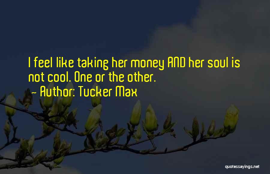 Tucker Max Quotes 99966