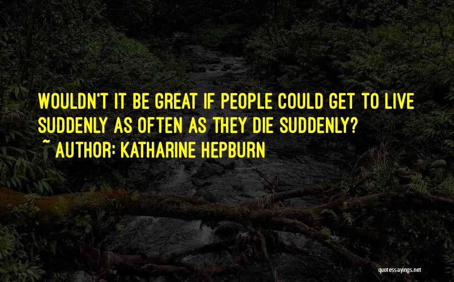 Tudlikan Quotes By Katharine Hepburn