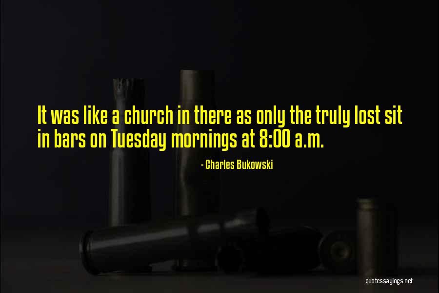Tuesday Morning Quotes By Charles Bukowski Tuesday Morning Quotes By Charles Bukowski
