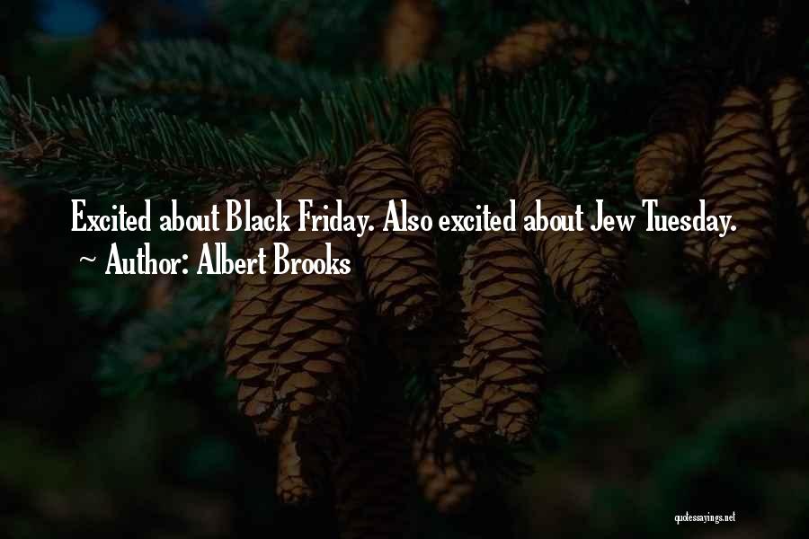 Tuesday Quotes By Albert Brooks