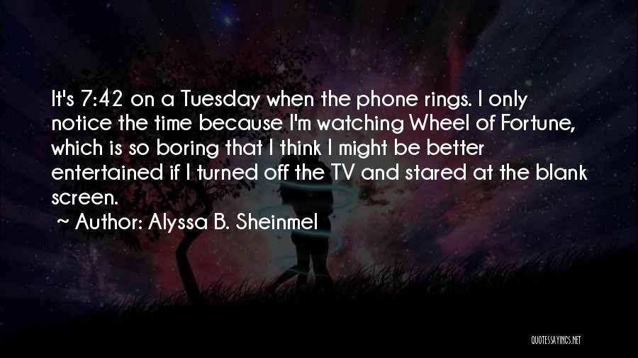 Tuesday Quotes By Alyssa B. Sheinmel