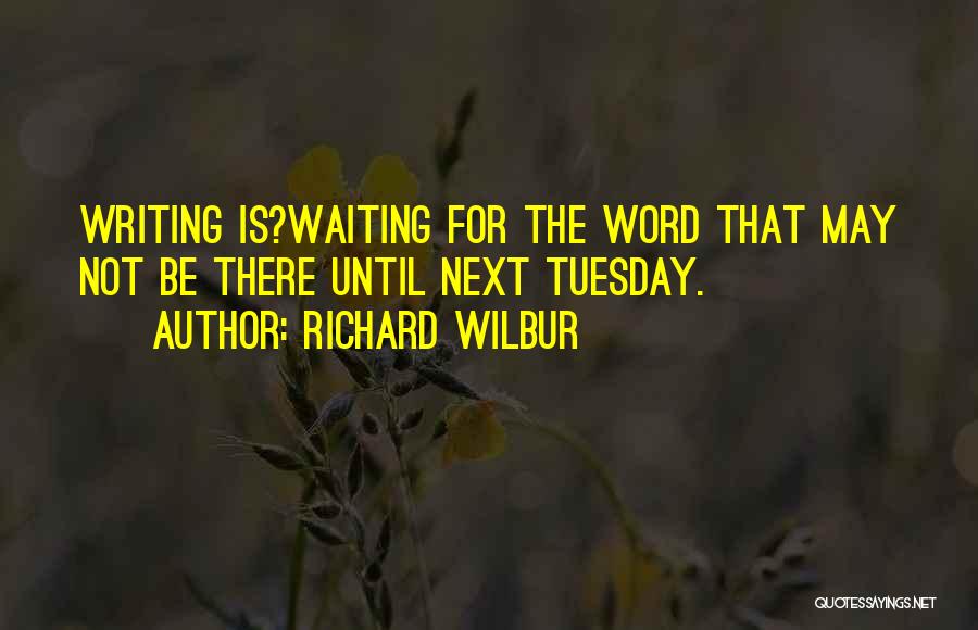 Tuesday Quotes By Richard Wilbur