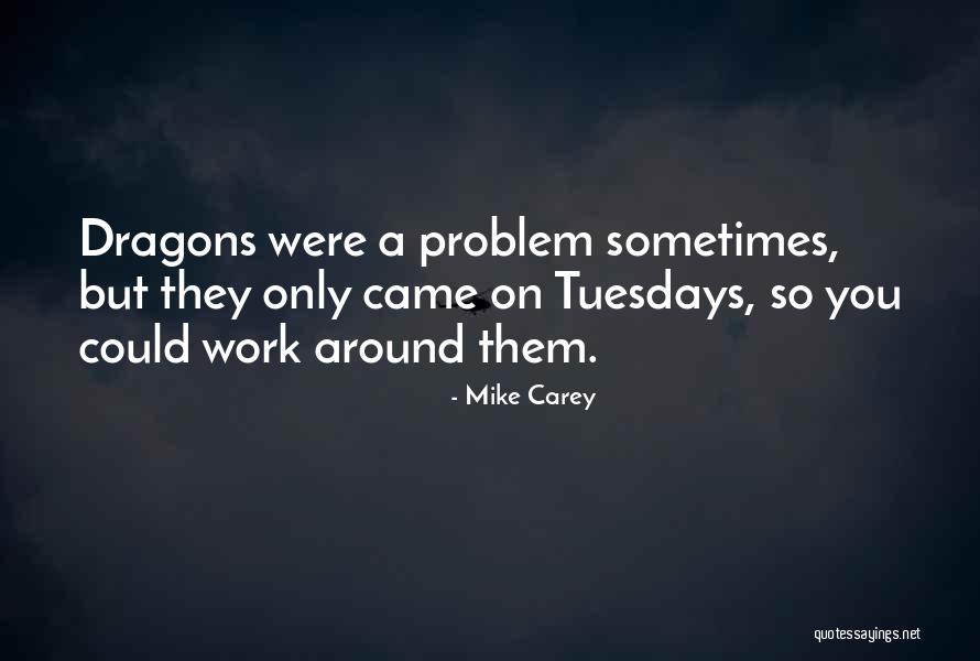 Tuesdays At Work Quotes By Mike Carey Tuesdays At Work Quotes By Mike Carey