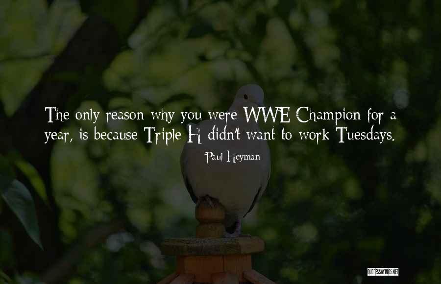 Tuesdays At Work Quotes By Paul Heyman Tuesdays At Work Quotes By Paul Heyman