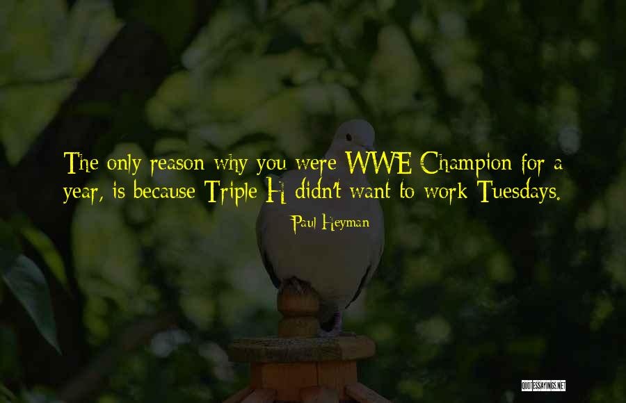 Tuesdays Funny Quotes By Paul Heyman Tuesdays Funny Quotes By Paul Heyman