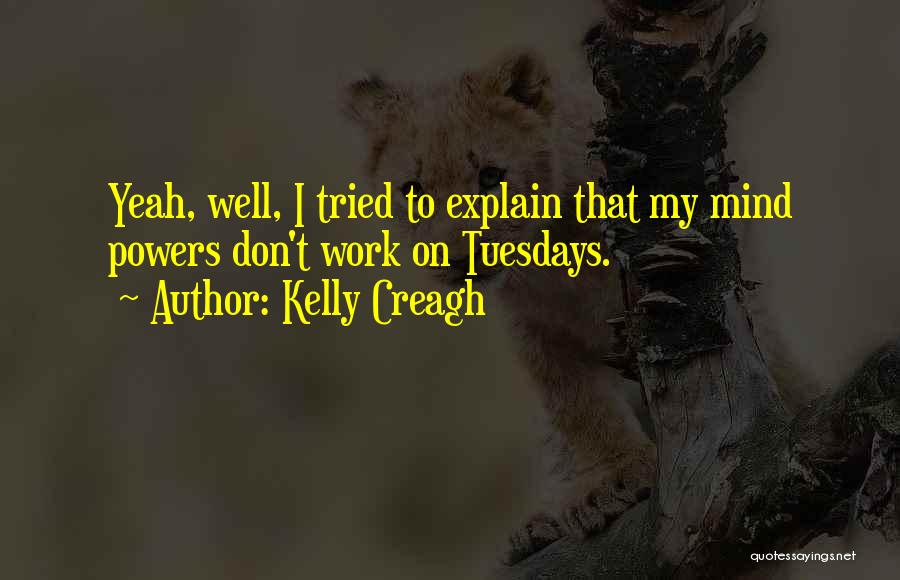 Tuesdays Quotes By Kelly Creagh