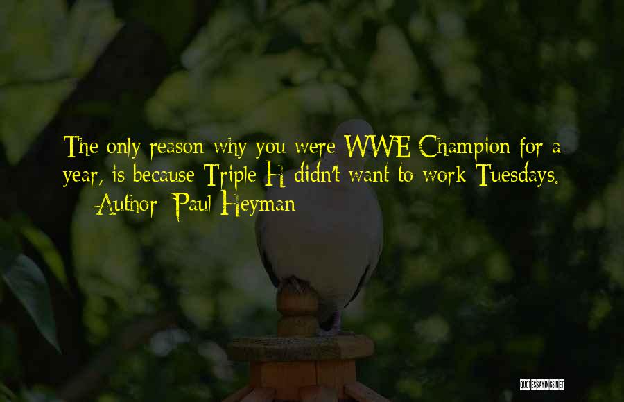 Tuesdays Quotes By Paul Heyman