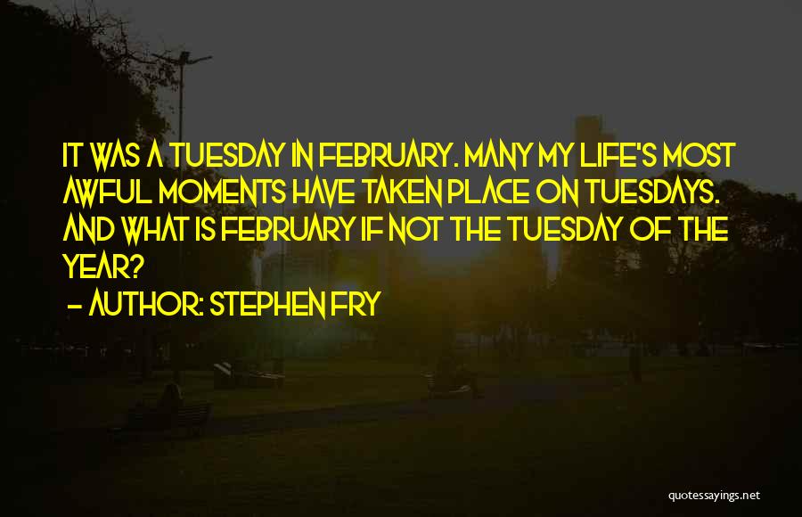 Tuesdays Quotes By Stephen Fry