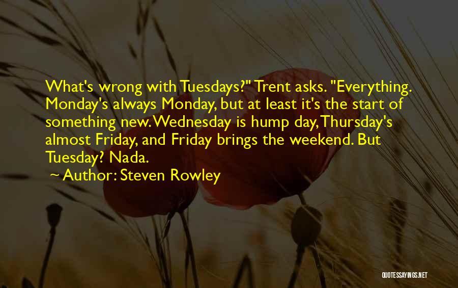Tuesdays Quotes By Steven Rowley