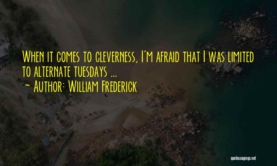 Tuesdays Quotes By William Frederick