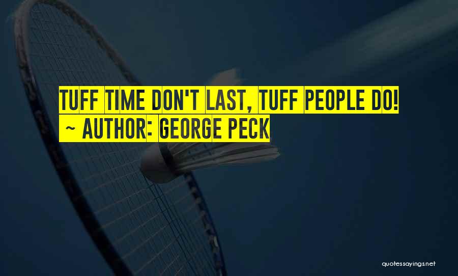 Tuff Time Quotes By George Peck