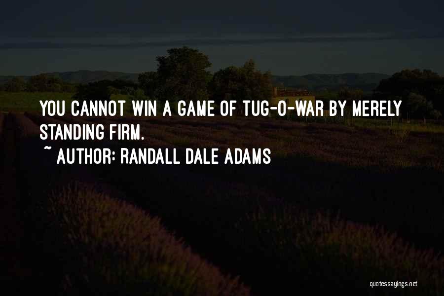 Tug Of War Game Quotes By Randall Dale Adams