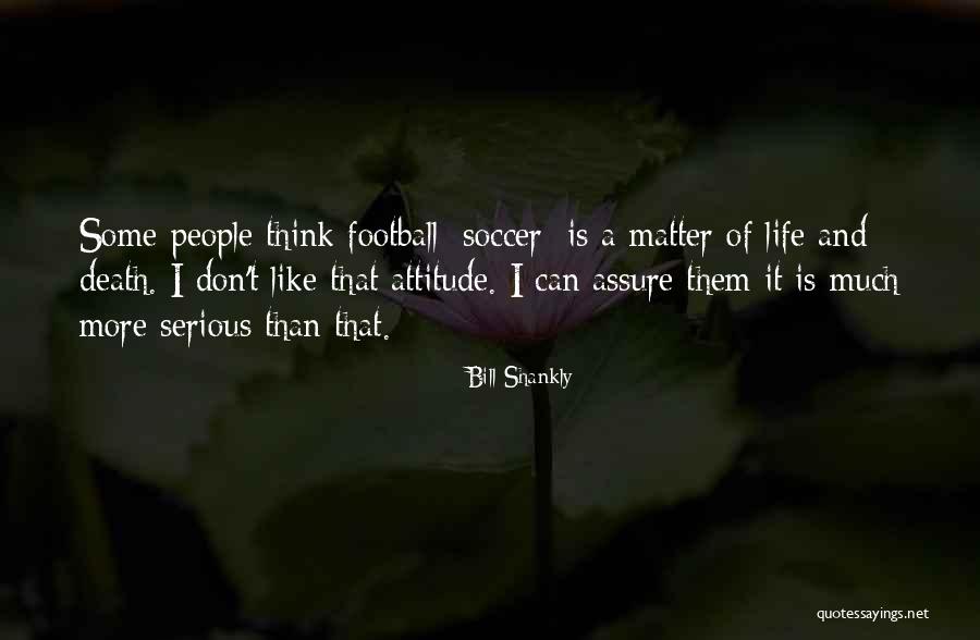Tujhko Lagaungi Mein Keech Ke Song Quotes By Bill Shankly Tujhko Lagaungi Mein Keech Ke Song Quotes By Bill Shankly