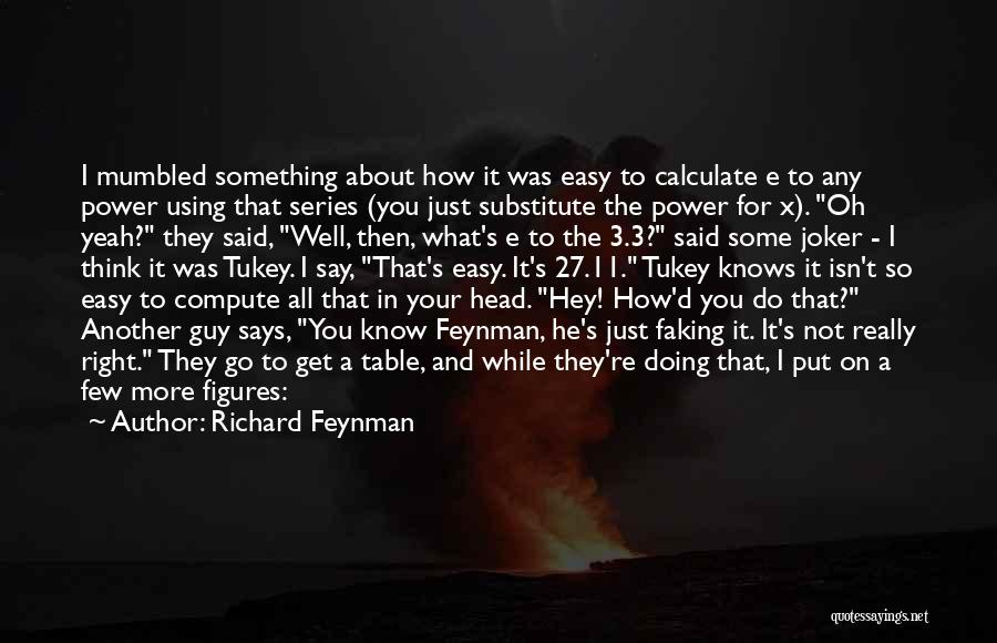 Tukey Quotes By Richard Feynman