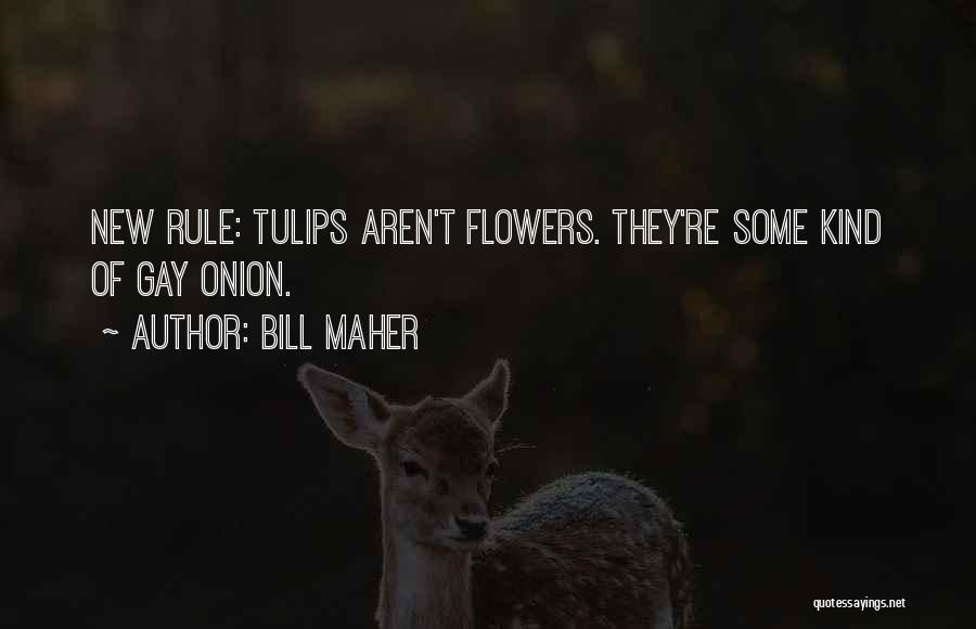 Tulips Quotes By Bill Maher