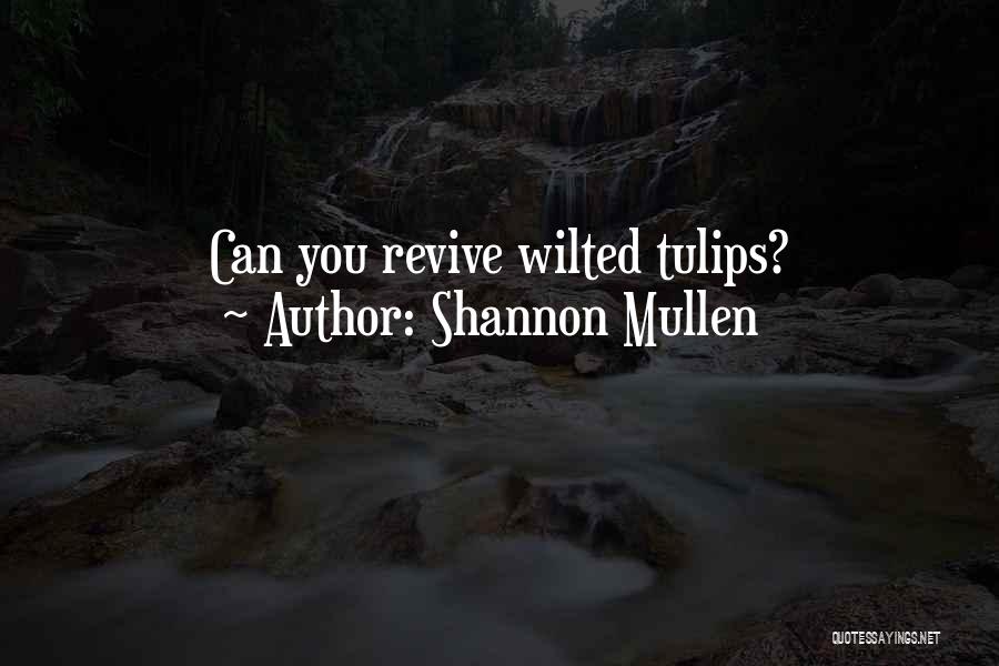 Tulips Quotes By Shannon Mullen