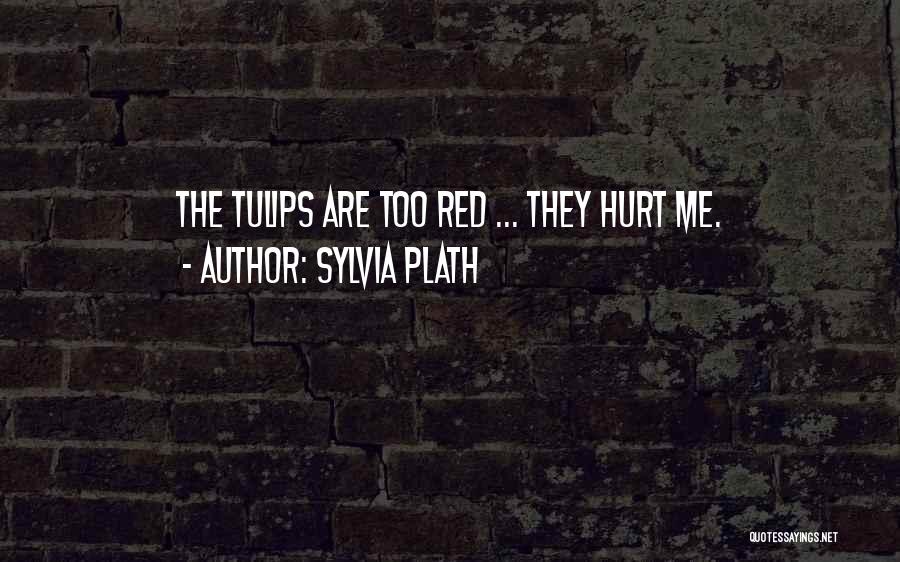 Tulips Quotes By Sylvia Plath