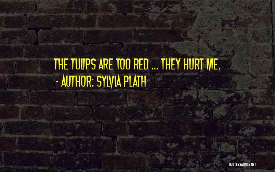 Tulips Sylvia Plath Quotes By Sylvia Plath