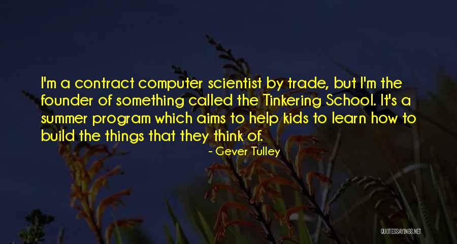 Tulley Quotes By Gever Tulley Tulley Quotes By Gever Tulley