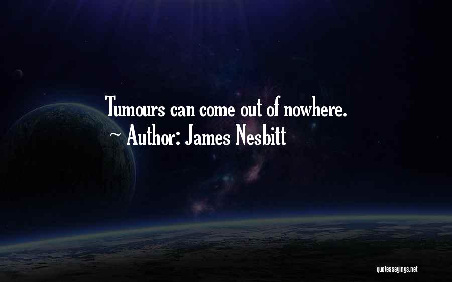 Tumours Quotes By James Nesbitt