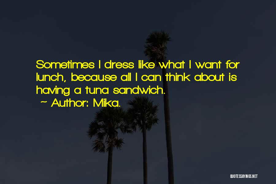 Tuna Sandwich Quotes By Mika.