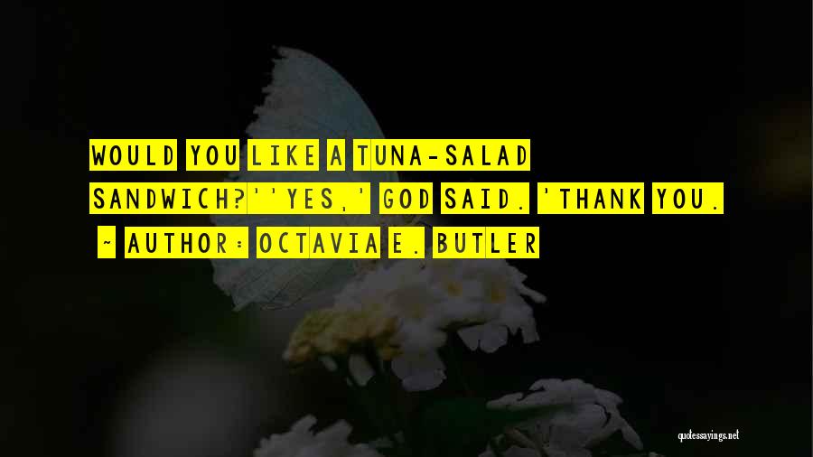 Tuna Sandwich Quotes By Octavia E. Butler