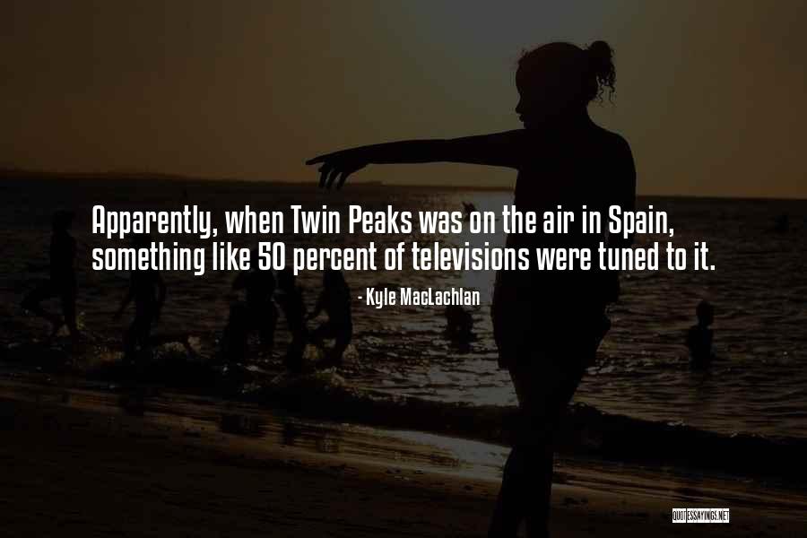 Tuned Quotes By Kyle MacLachlan Tuned Quotes By Kyle MacLachlan