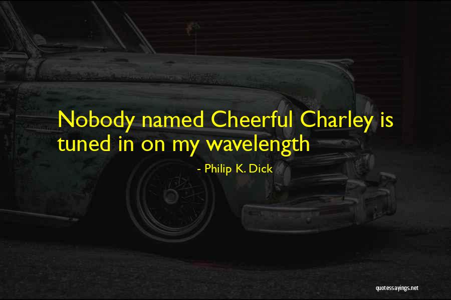 Tuned Quotes By Philip K. Dick Tuned Quotes By Philip K. Dick