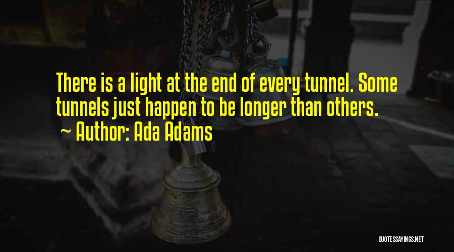 Tunnels And Light Quotes By Ada Adams