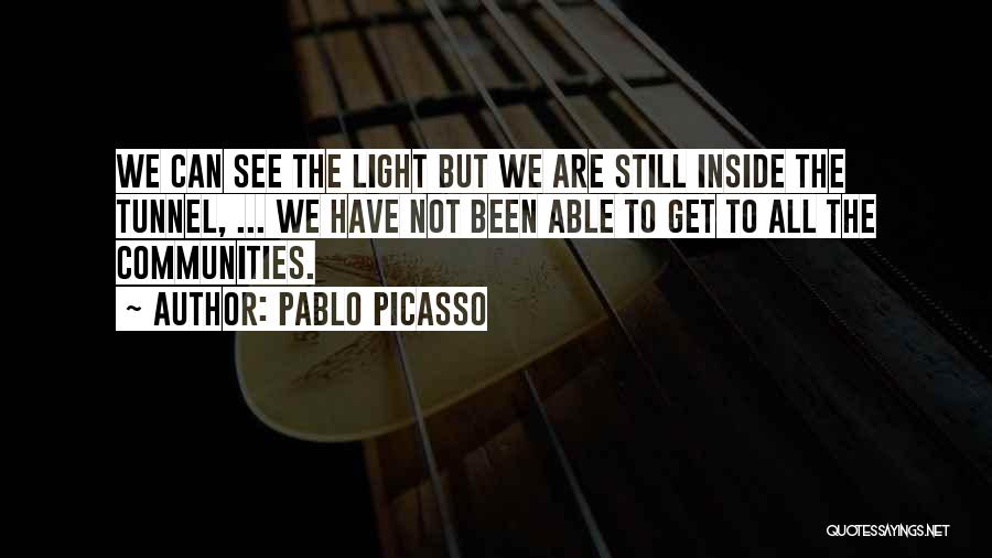 Tunnels And Light Quotes By Pablo Picasso