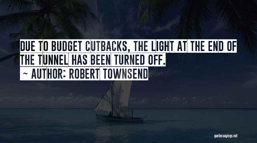 Tunnels And Light Quotes By Robert Townsend