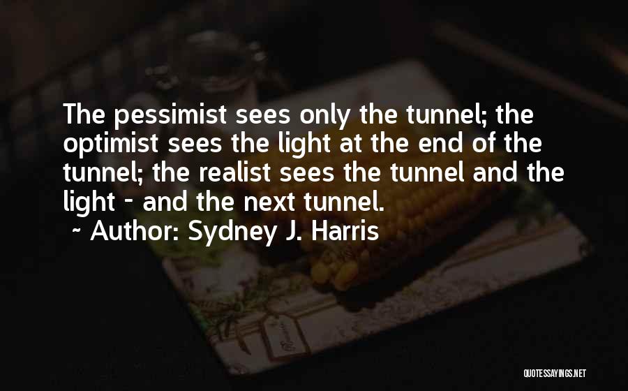 Tunnels And Light Quotes By Sydney J. Harris