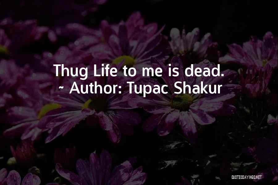 Tupac Shakur Thug Life Quotes By Tupac Shakur