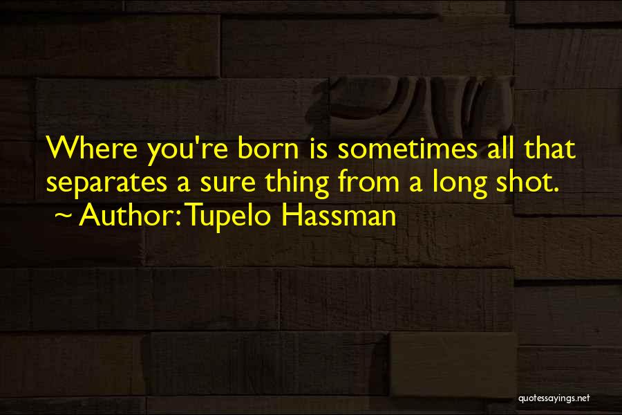 Tupelo Hassman Quotes 1472958