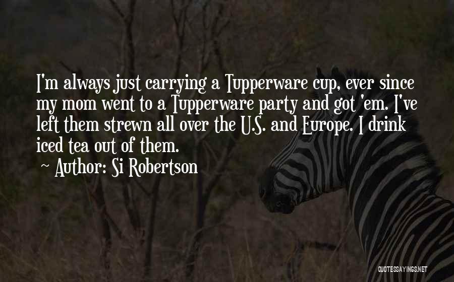 Tupperware Party Quotes By Si Robertson