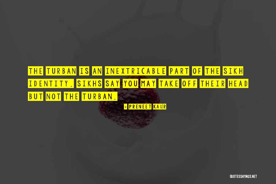 Turban Quotes By Preneet Kaur Turban Quotes By Preneet Kaur