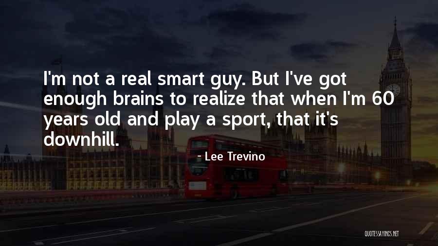 Turbarie Quotes By Lee Trevino Turbarie Quotes By Lee Trevino