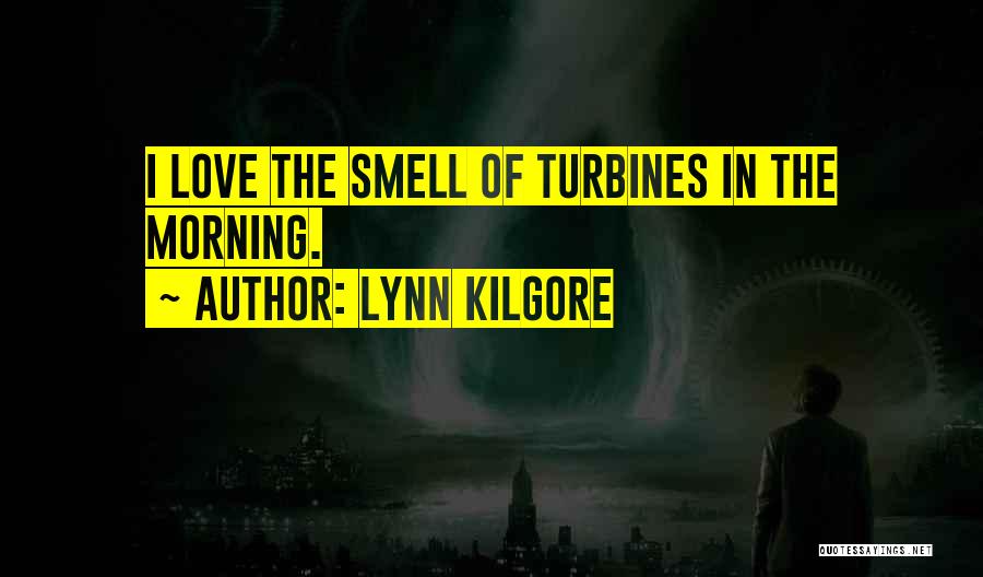 Turbines Quotes By Lynn Kilgore