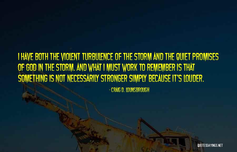 Turbulence In Life Quotes By Craig D. Lounsbrough Turbulence In Life Quotes By Craig D. Lounsbrough