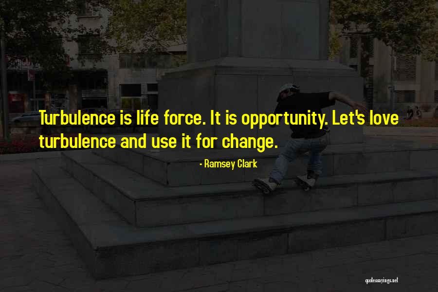 Turbulence In Life Quotes By Ramsey Clark Turbulence In Life Quotes By Ramsey Clark