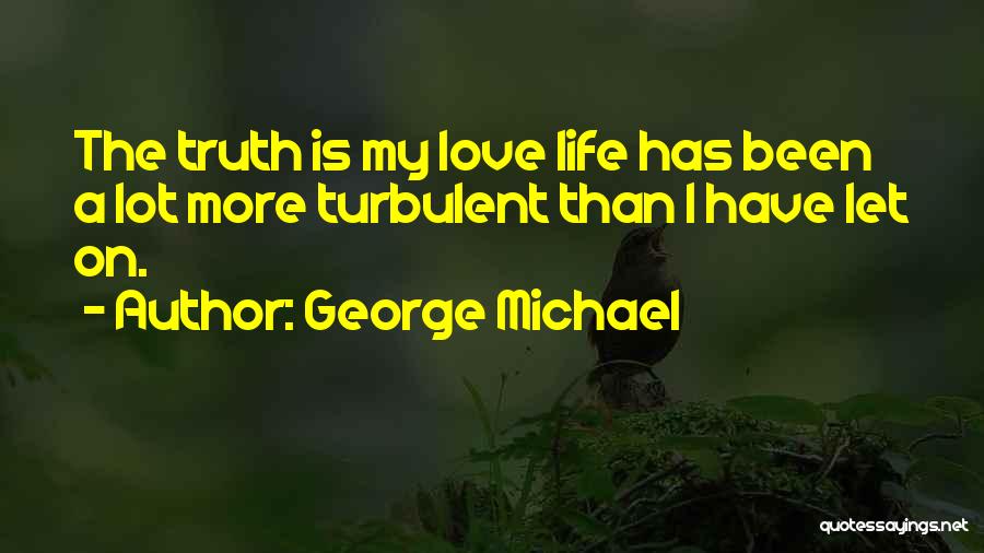 Turbulent Love Quotes By George Michael