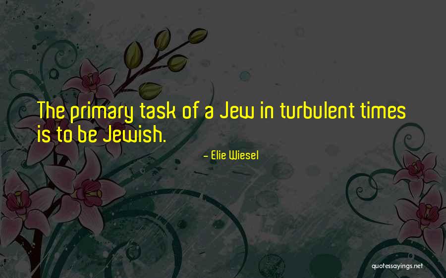 Turbulent Times Quotes By Elie Wiesel Turbulent Times Quotes By Elie Wiesel