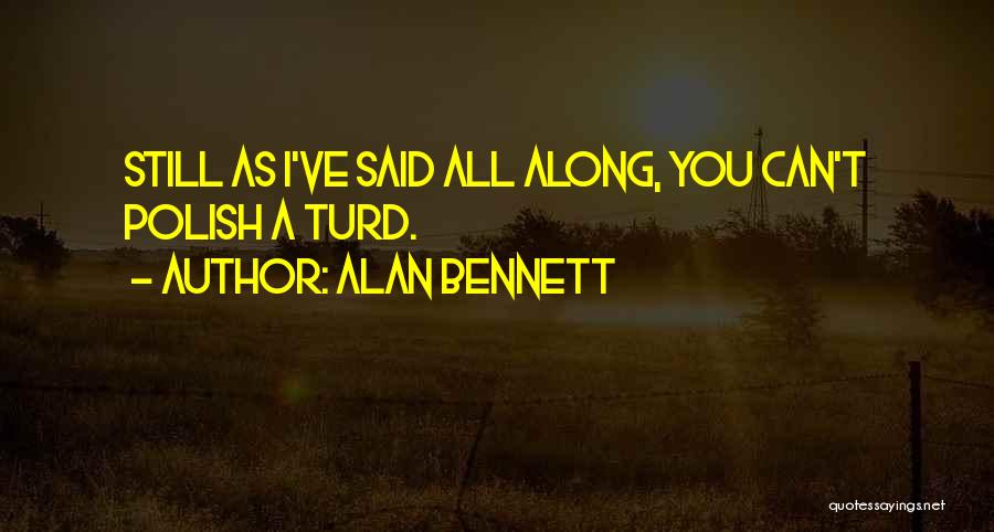 Turd Quotes By Alan Bennett