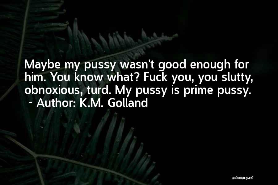 Turd Quotes By K.M. Golland