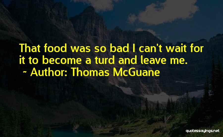 Turd Quotes By Thomas McGuane