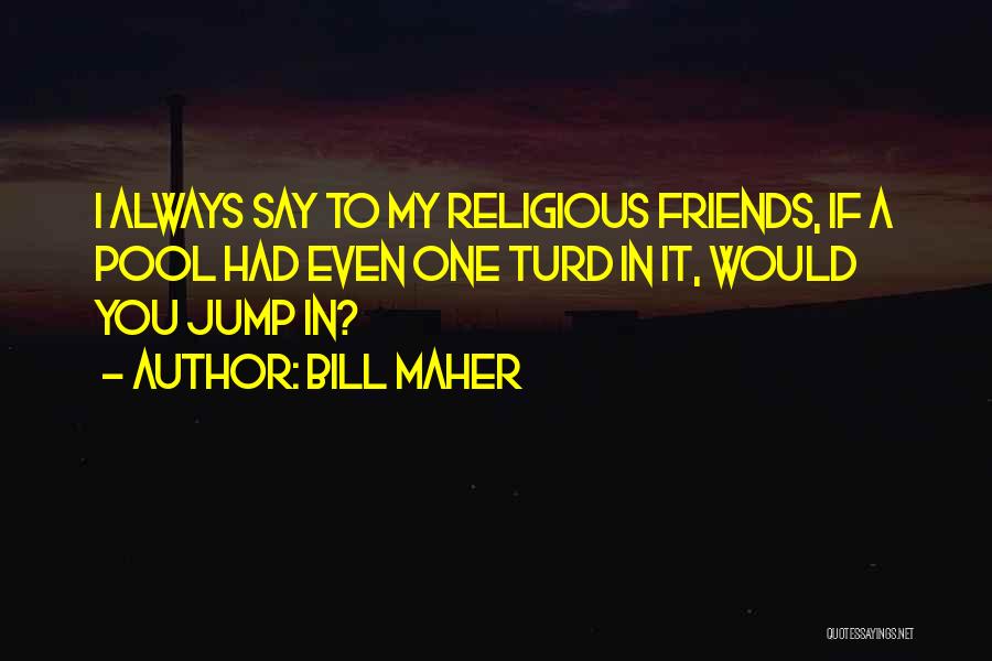 Turds Quotes By Bill Maher