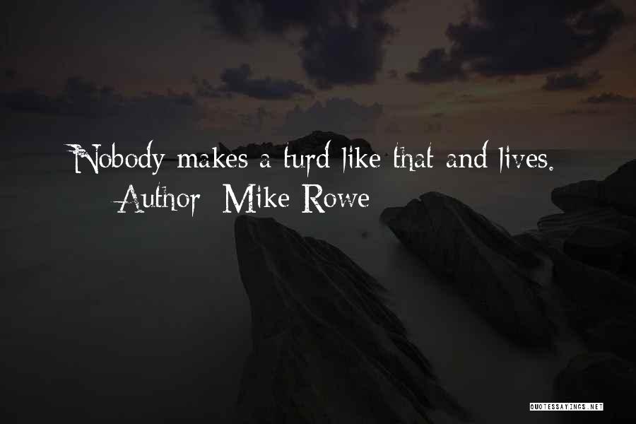 Turds Quotes By Mike Rowe