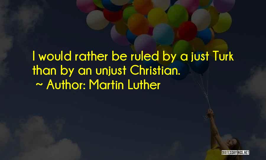 Turk Quotes By Martin Luther