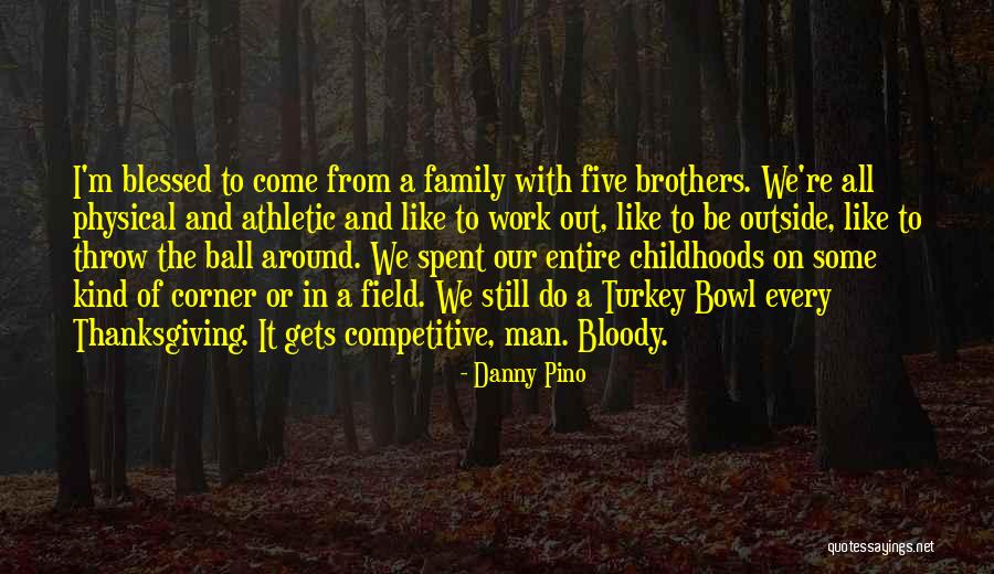Turkey Bowl Quotes By Danny Pino Turkey Bowl Quotes By Danny Pino
